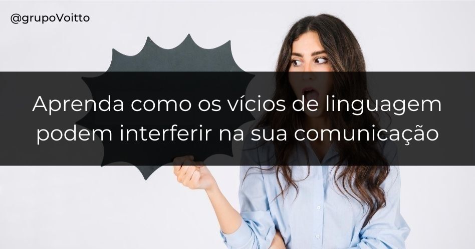 Aprenda como os vícios de linguagem podem interferir na sua comunicação