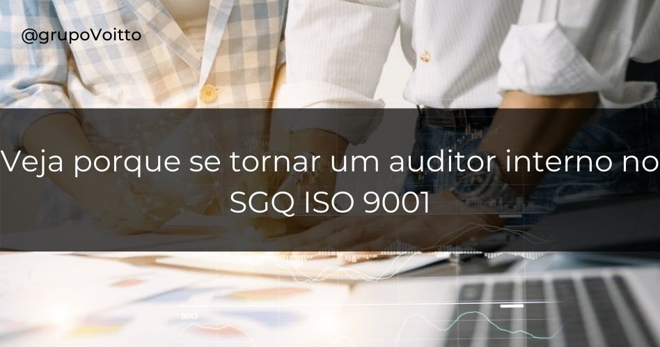 Por que se tornar auditor ISO 9001? Entenda a importância do profissional da área.