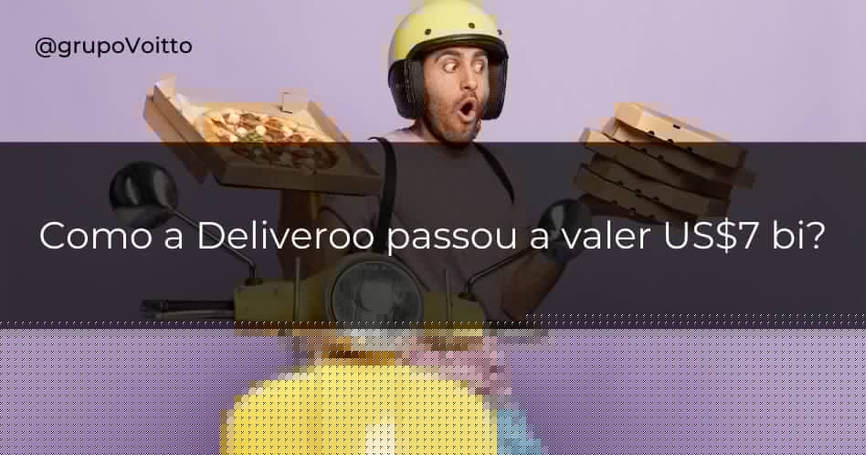 Como a Deliveroo passou a valer US$7 bi?