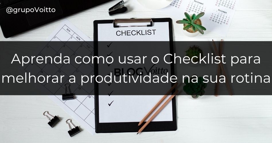Aprenda como usar o Checklist para melhorar a produtividade na sua rotina