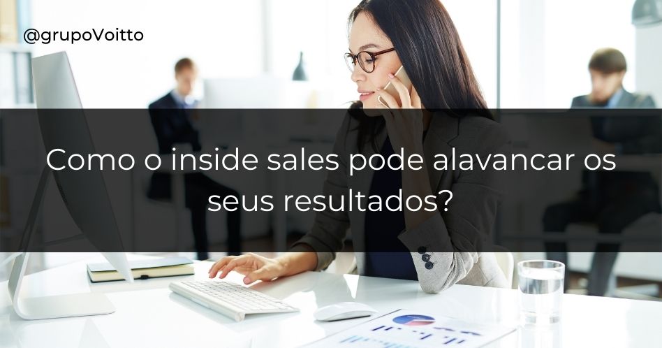 Como o inside sales pode alavancar os seus resultados?