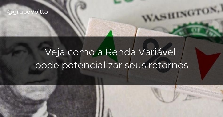 Renda variável: escolhas conscientes e potencialização de retornos