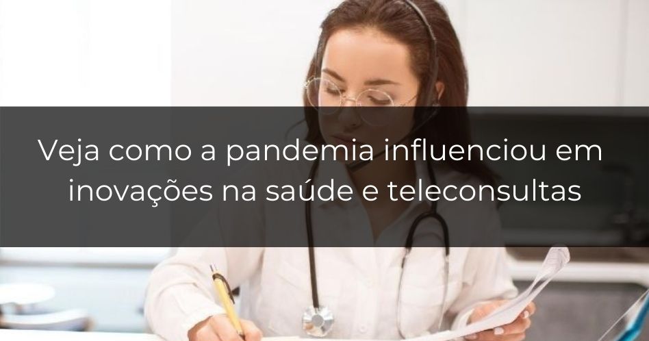Teleconsultas e outras inovações na saúde fundamentais durante a pandemia