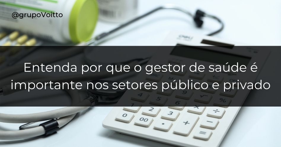 Entenda por que o gestor de saúde é importante nos setores público e privado