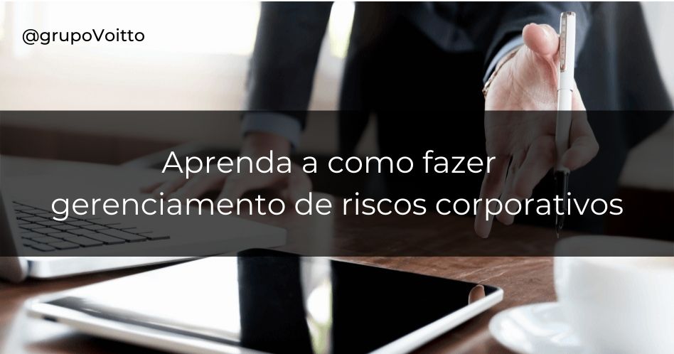 Conheça o Gerenciamento de Riscos e a sua importância para uma organização