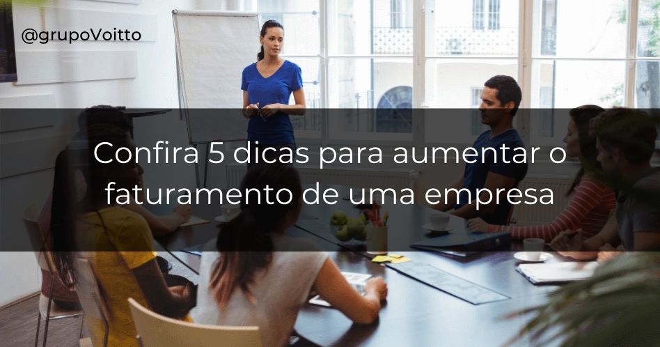 Veja agora 5 dicas para aumentar o faturamento da sua empresa!