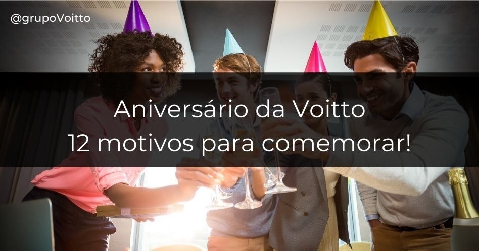 Veja agora 12 motivos para comemorar o Aniversário da Voitto!