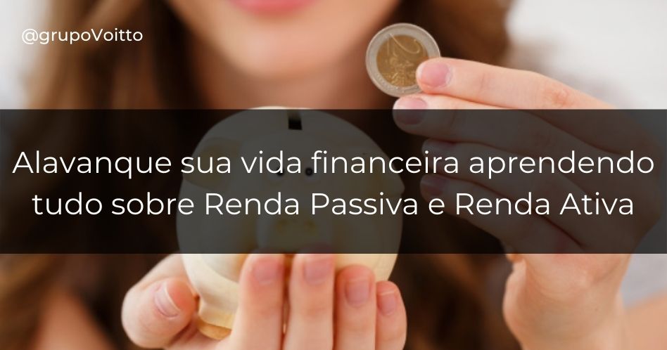 Renda Passiva e Ativa: um guia completo para viver de renda
