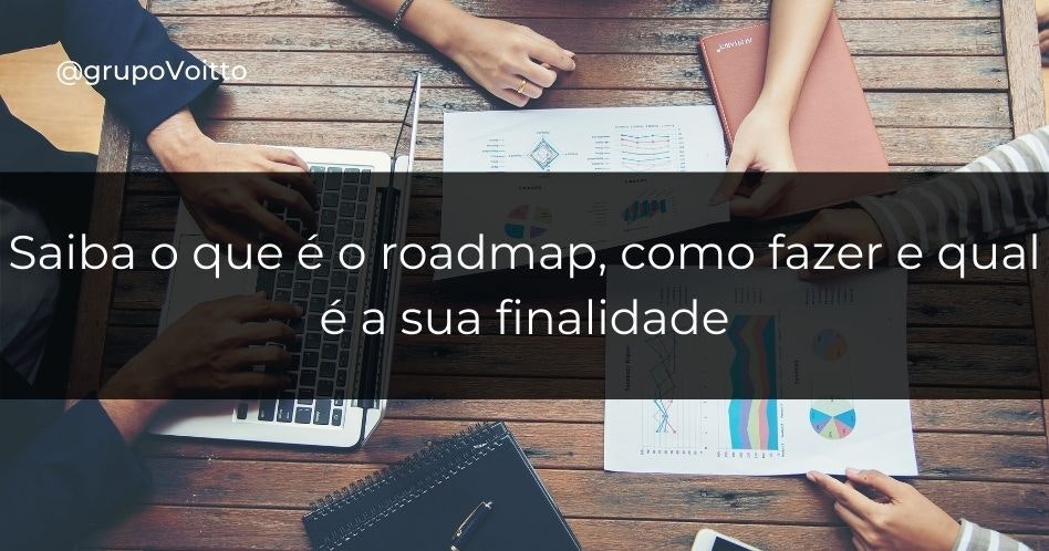 Saiba o que é o roadmap, como fazer e qual é a sua finalidade