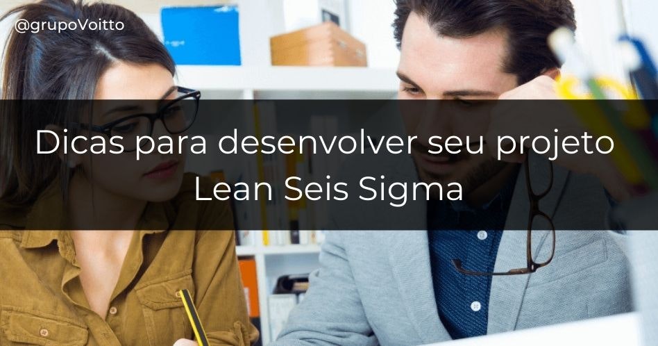 Conheça 5 dicas valiosas para  o desenvolvimento de um projeto Lean Seis Sigma