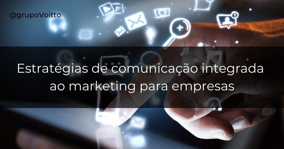 10 estratégias de comunicação integrada ao marketing para empresas