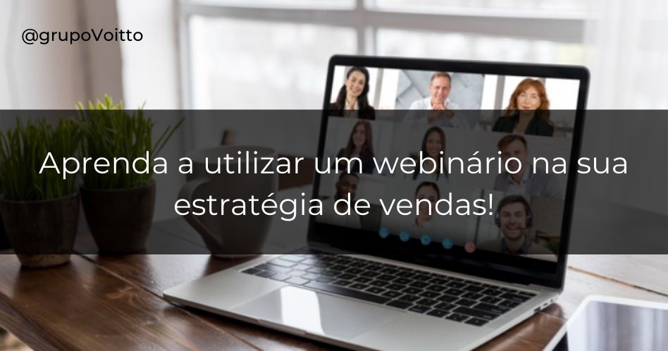 Descubra o que é Webinário e como utilizá-lo para melhorar sua estratégia de vendas