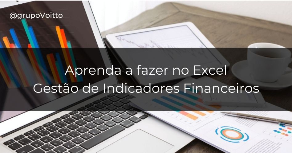 Veja como fazer a Gestão de Indicadores Financeiros no Excel