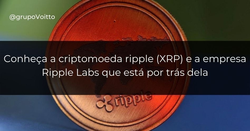 Conheça a criptomoeda ripple (XRP) e a empresa por trás dela: a Ripple Labs!