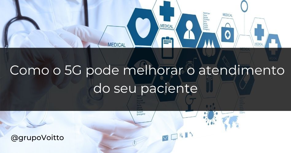 5G na saúde: Como essa tecnologia pode melhorar o atendimento do seu paciente