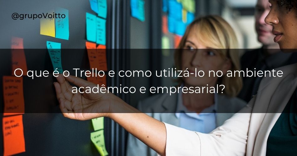 Trello: o que é e como utilizar no ambiente acadêmico e empresarial?