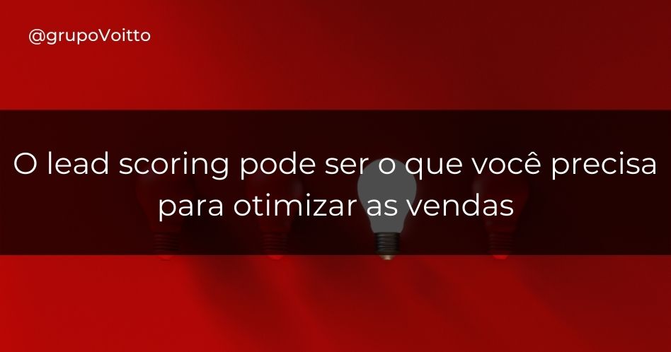O lead scoring pode ser o que você precisa para otimizar as vendas