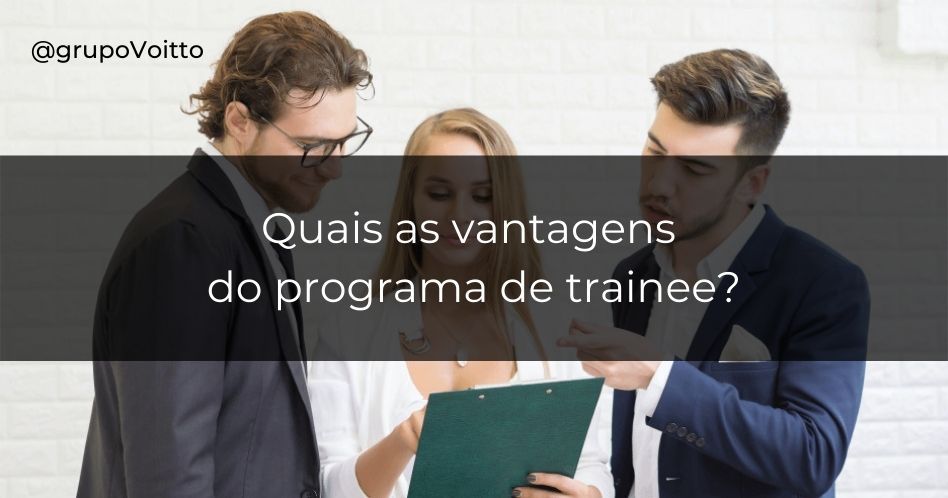 Quais são as vantagens de um programa de trainee?