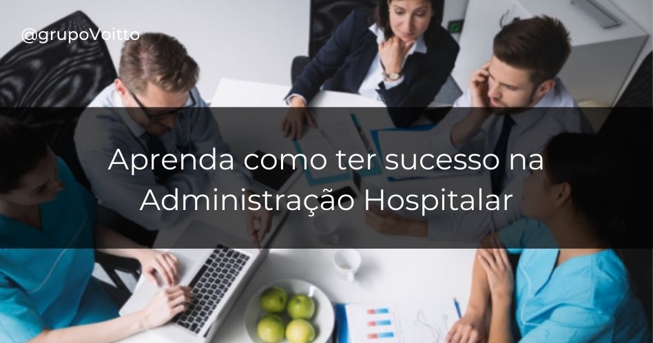 Confira o que é a administração hospitalar e  7 passos para você ter sucesso