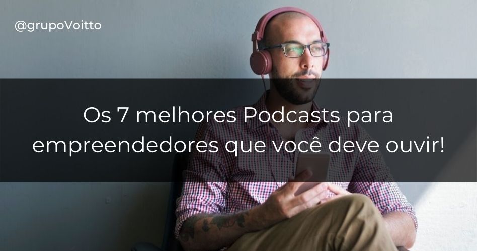 Os 7 melhores Podcasts para empreendedores que você deve ouvir!