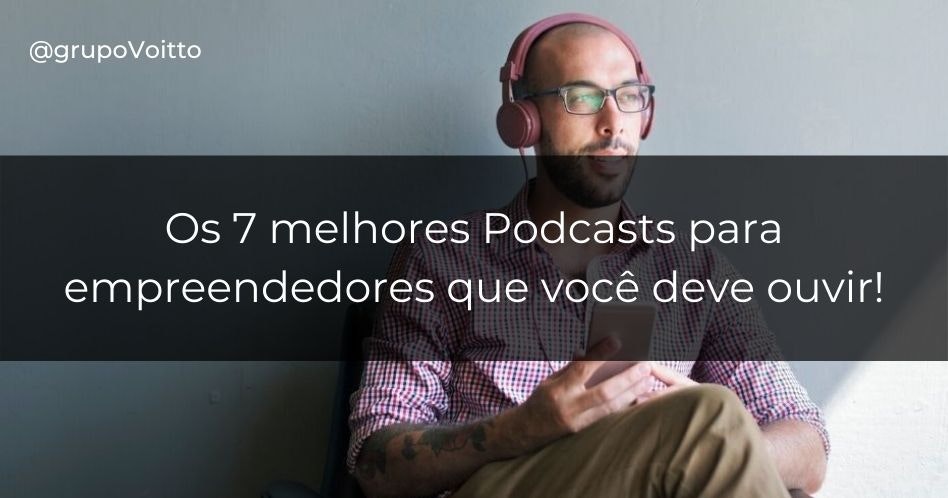 Os 7 melhores Podcasts para empreendedores que você deve ouvir!
