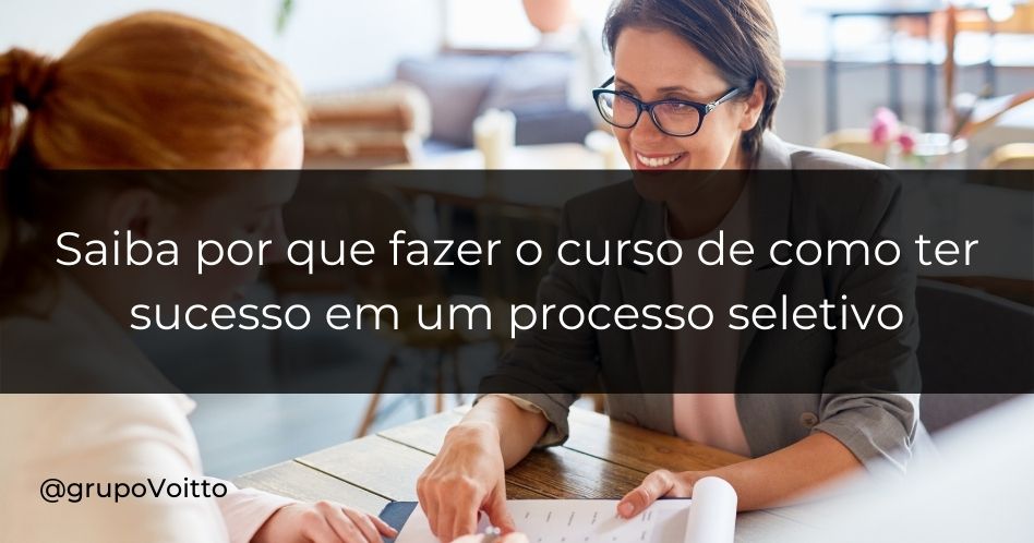 Saiba por que fazer o curso de como ter sucesso em um processo seletivo é importante