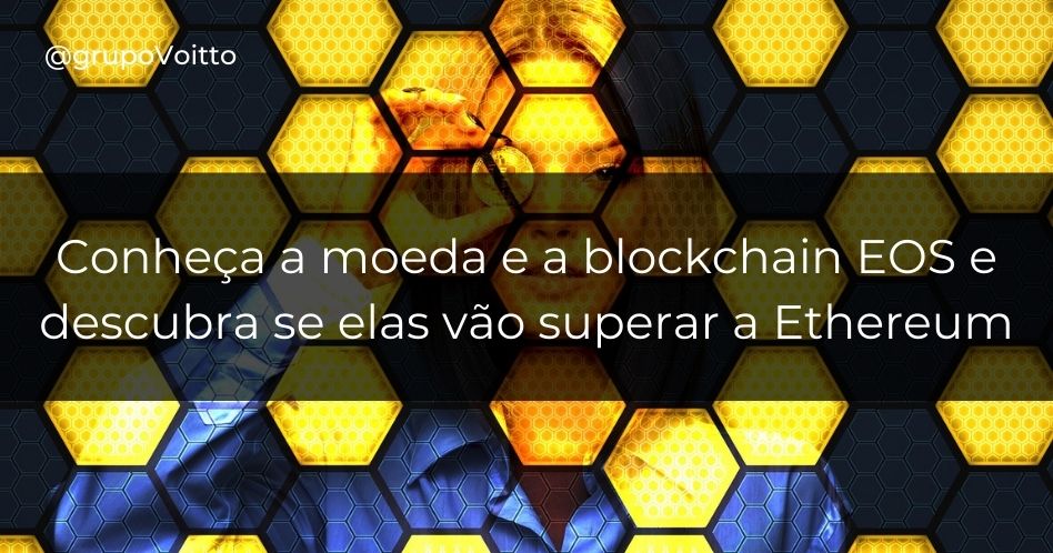 Conheça a moeda e a blockchain EOS e descubra se elas vão superar a Ethereum