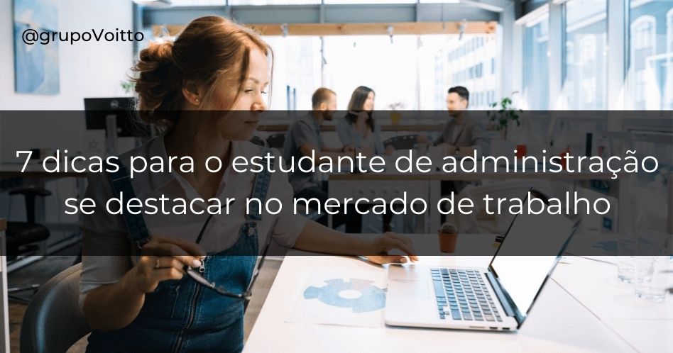 7 dicas para o estudante de administração se destacar no mercado de trabalho