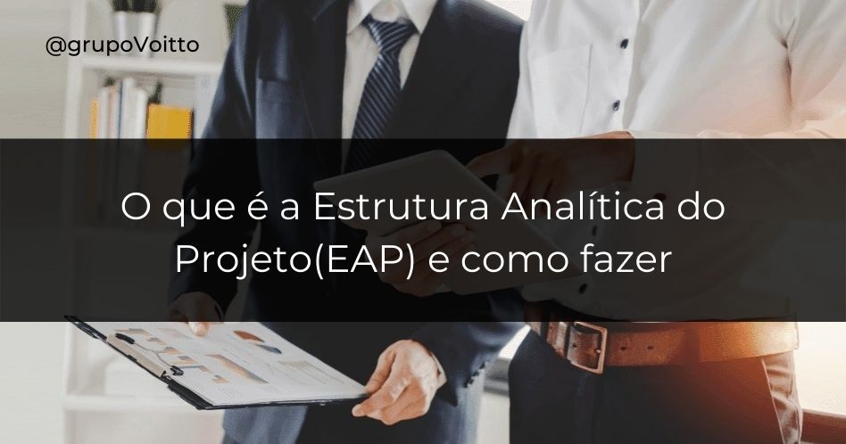 Veja como a EAP é a ferramenta-chave para a visualização de etapas de entrega de projetos