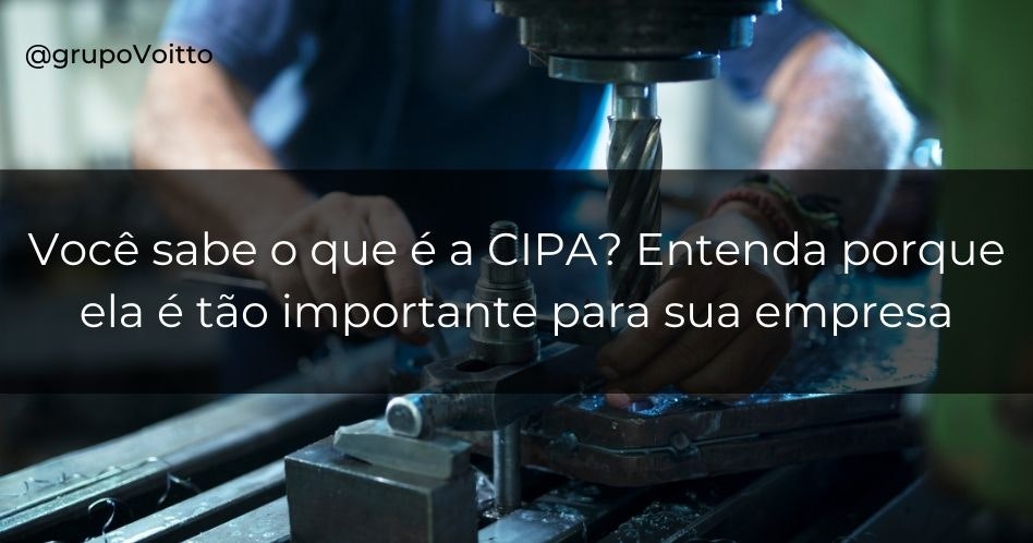 Você sabe o que é a CIPA? Entenda porque ela é tão importante para sua empresa