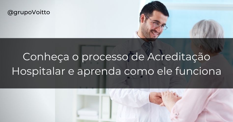 Conheça o processo de Acreditação Hospitalar e aprenda como ele funciona na prática