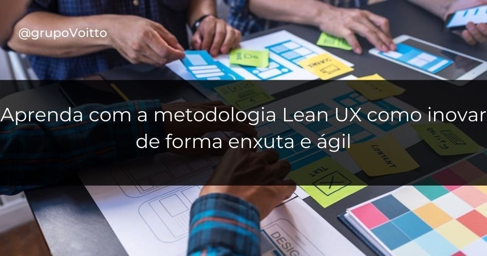Aprenda com a metodologia Lean UX como inovar de forma enxuta e ágil