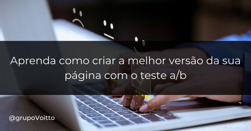Aprenda como criar a melhor versão da sua página com o teste A/B