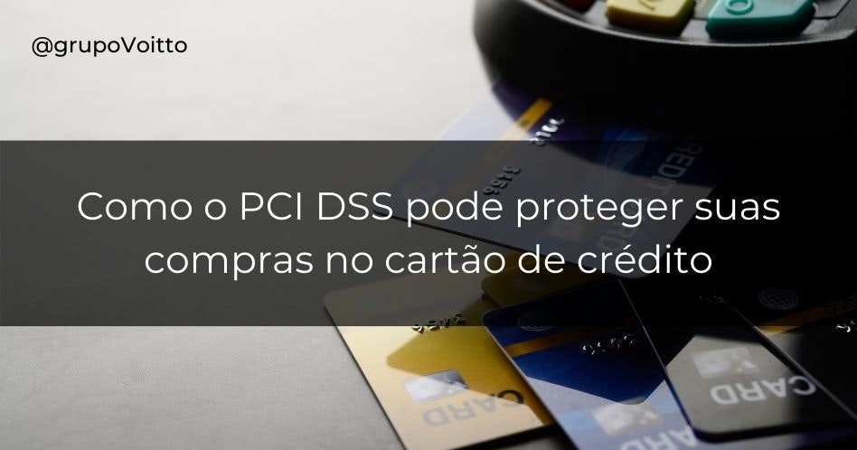 Como o PCI DSS pode proteger suas compras no cartão de crédito Como o PCI DSS pode proteger suas compras no cartão de crédito