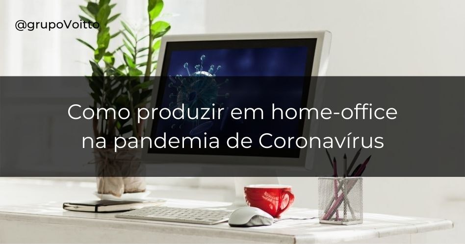 Produzindo em casa durante a pandemia de Coronavírus: dicas para o home office.