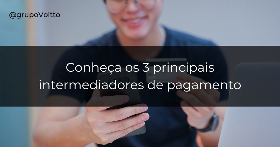Conheça as três melhores opções de intermediadores de pagamento