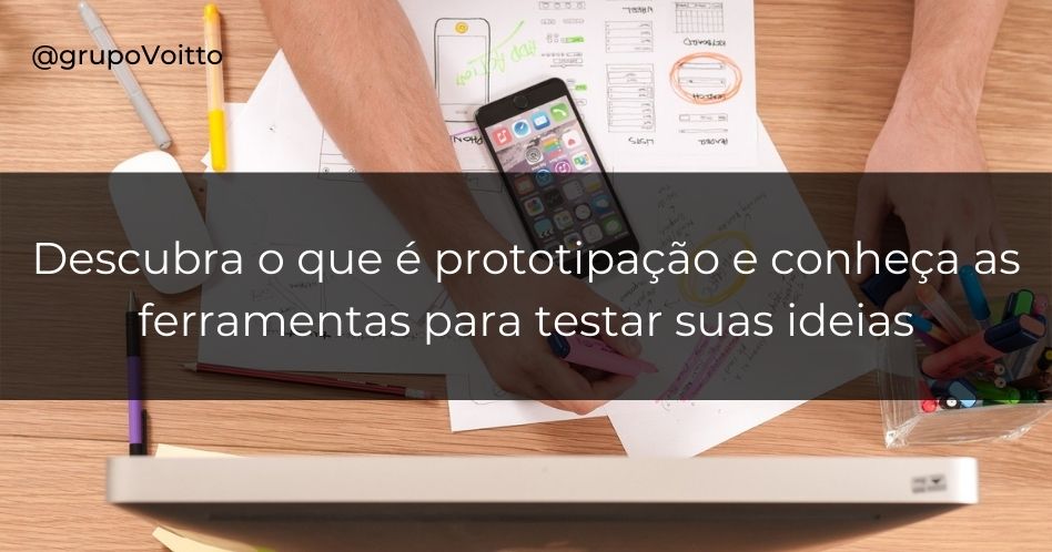 Descubra o que é prototipação e conheça as ferramentas para testar suas ideias