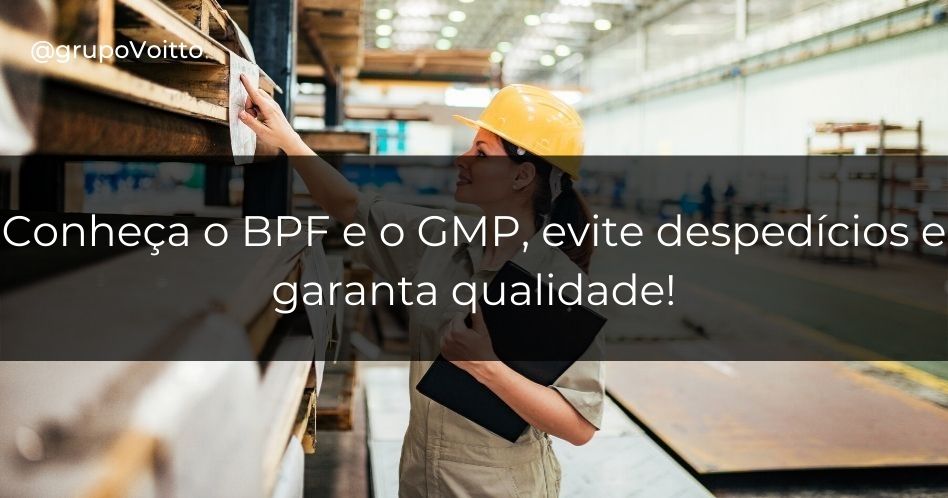 BPF ou GMP: Conheça as Boas Práticas de Fabricação para evitar desperdícios e garantir a qualidade.