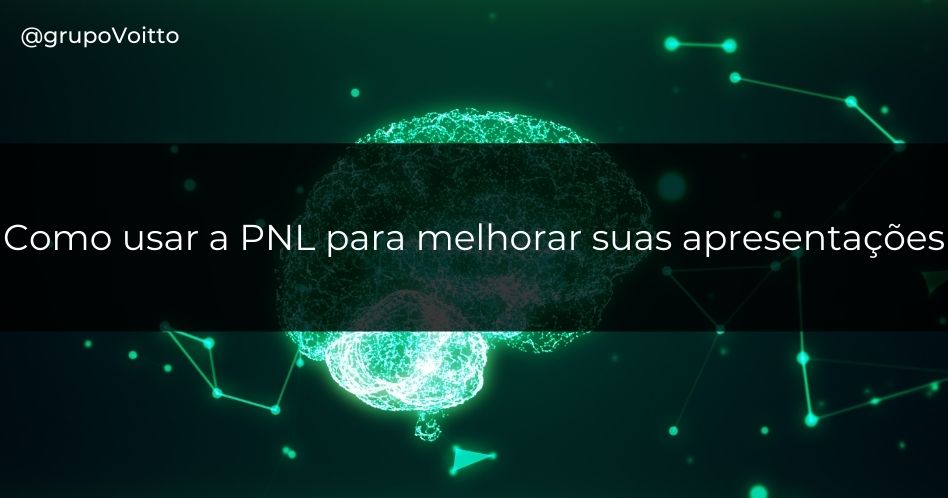 Como usar a PNL para melhorar suas apresentações