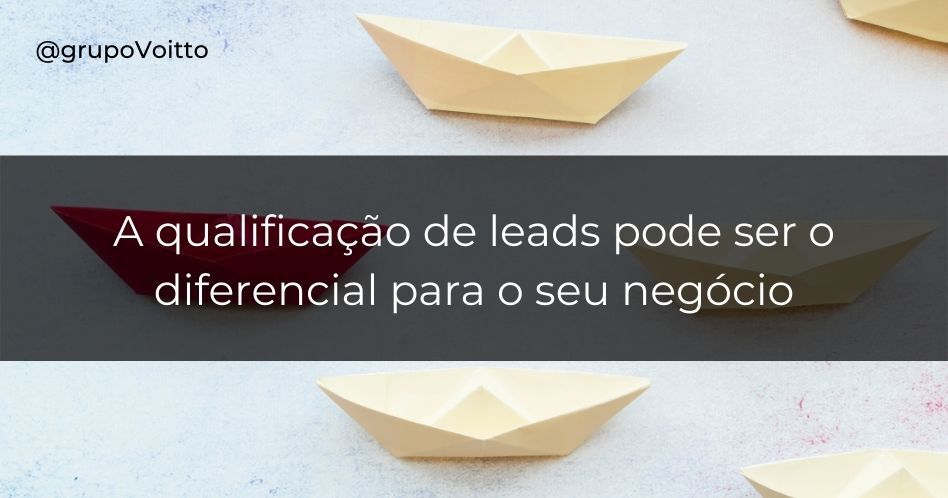 A qualificação de leads pode ser o diferencial para o seu negócio