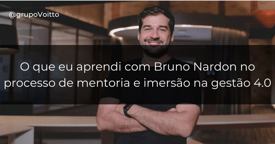 O que eu aprendi com Bruno Nardon no processo de mentoria e imersão na gestão 4.0