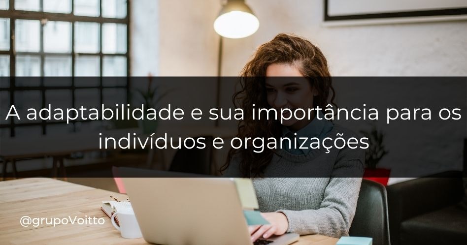 A adaptabilidade e sua importância para os indivíduos e organizações