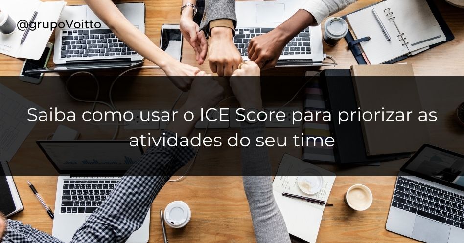 Saiba como usar o ICE Score para priorizar as atividades do seu time