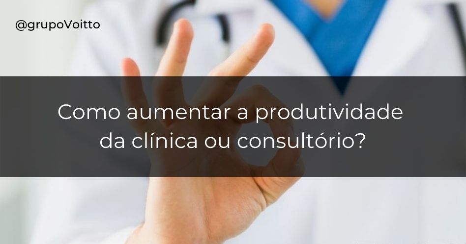5 técnicas infalíveis para aumentar a Produtividade da sua Clínica ou Consultório.