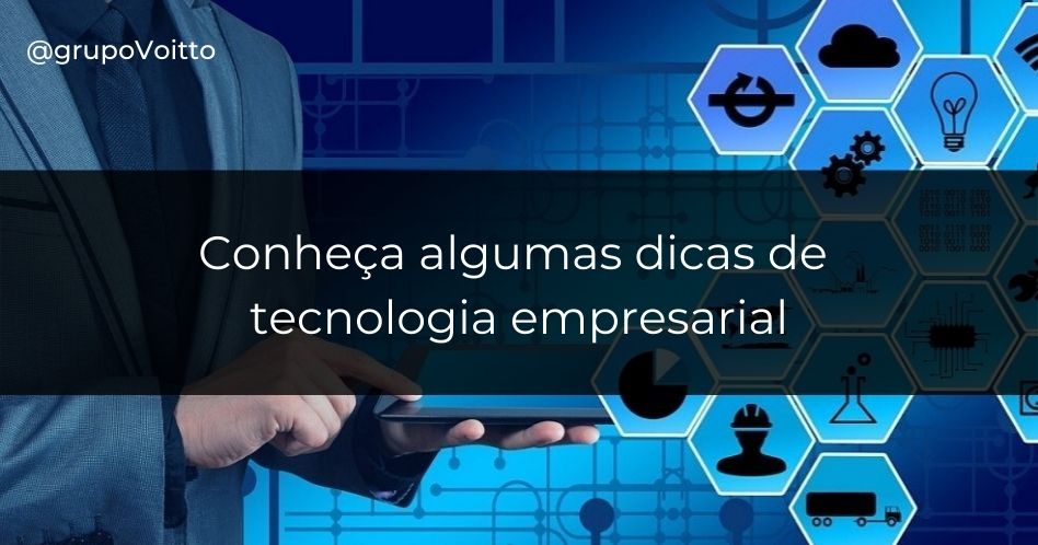 Tecnologia Empresarial: descubra algumas ferramentas que podem te ajudar a alcançar sucesso no seu negócio e invista assertivamente!