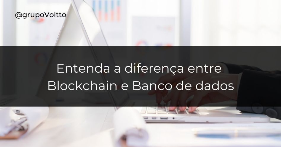 Blockchain e Banco de dados: qual a diferença e quando usar?