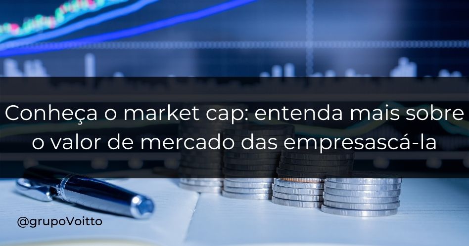 Market cap: entenda mais sobre o valor de mercado das empresas