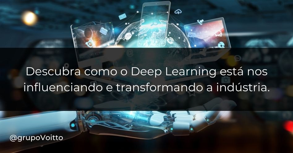 Descubra como o Deep Learning está  influenciando nossos hábitos e transformando a indústria.
