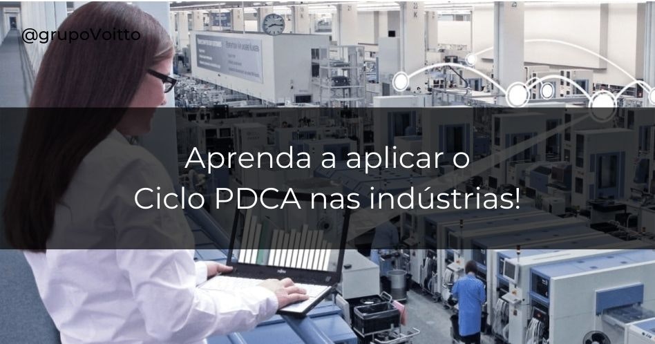 Veja como o Ciclo PDCA pode ser utilizado nas indústrias, bem como seus benefícios!