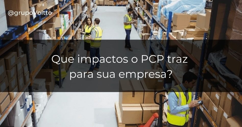 Conheça o PCP e os impactos que ele pode trazer para sua empresa!